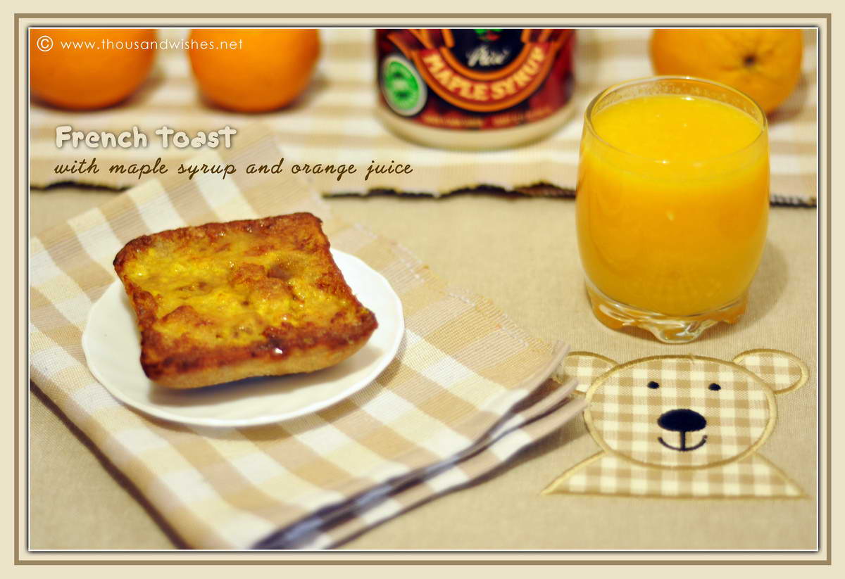 French Toast With Maple Syrup And Orange Juice Thousand Wishes